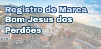 Registro de Marca em Bom Jesus dos Perdões: Proteja o Nome da sua Empresa na Região Bragantina
